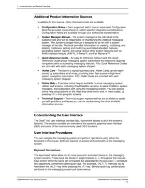 Page 231.  Implementation and Servic e O verview
Implementation and Service Manual  Implementation and Service Overview1-3
Additional Product Information Sources
In addition to this manual, other information tools are av ailable:
· Configuration Notes – Each supported switch has an associated Configuration
Note that prov ides comprehensiv e, switch-specific integration considerations.
Configuration Notes are av ailable through your authorized representativ e.
· 
System Manager Manual – The system manager is the...