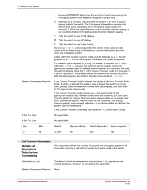 Page 22813. Setting Up the System
Implementation and Service Manual  System Setup Parameters List13-60
because DTONW AIT determines the amount of continuous energy the
messaging system must detect to recognize it as dial tone.
C  (followed by a number) Indicates that the system is to send a special
feature code to the switch. The C is always followed by a number that
defines how many characters are in the special feature code. For
example, if 550 is the special feature code to activate intercom paging, a
C3...