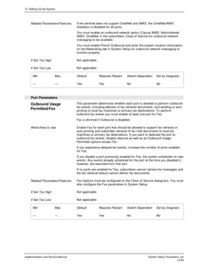 Page 25713. Setting Up the System
Implementation and Service Manual  System Setup Parameters List13-89
 
 Related Parameters/Features If the sentinel does not support OctelNet and AMIS, the OctelNet/AMIS
checkbox is disabled for all ports.
 You must enable an outbound network option (Casual AMIS, Administered
AMIS, OctelNet) in the subscribers’ Class of Service for outbound network
messaging to be available.
 You must enable Permit Outbound and enter the system location information
on the Networking tab in...