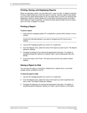 Page 47221.  Generating and Interpreting Reports
Implementation and Service Manual  Printing, Saving, and Displaying Reports21-2
Printing, Saving, and Displaying Reports
W hen you generate a report, you can either print it, sav e it to disk, or display it onscreen.
Printing a report allows you to print the report to a printer. Sav ing a report to disk allows
you to sav e the report electronically so you can easily store it or send it to someone else.
Displaying a report on screen allows you to v iew report...