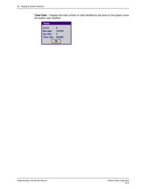 Page 49822.  Displaying System Statistics
Implementation and Service Manual  Sys tem Status  Dialog Box22-8
Total Calls – Displays the total number of calls handled by the ports on the system since
the system was installed. 