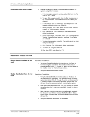 Page 55524. Testing and Troubleshooting the System
Implementation and Service Manual  System Troubleshooting Table24-27
For systems using blind transfers
·  Use the following procedure to improve hangup detection for
systems using blind transfers:
a. 
1.  If the messaging system is running, select Exit from the File
menu to shut it down.
2.  To open Call Analysis, double-click the Call Analysis icon in
the program Folder. The Call Analysis for OS/2 dialog box
displays.
3.  If Call Analysis was run previously,...