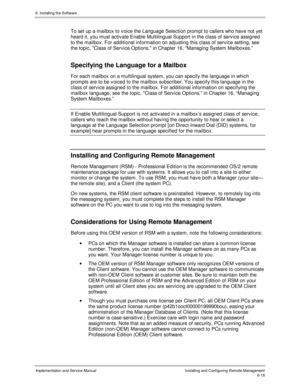 Page 946. Installing the Software
Implementation and Service ManualInstalling and Configuring Remote Management6-18
  To set up a mailbox to v oice the Language Selection prompt to callers who hav e not yet
heard it, you must activ ate Enable Multilingual Support in the class of serv ice assigned
to the mailbox. For additional information on adjusting this class of serv ice setting, see
the topic, Class of Serv ice Options, in Chapter 16, “Managing System Mailboxes.”
 
Specifying the Language for a Mailbox...