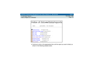 Page 174DEFINITY Performance Management User Guide, Release 2.0, 585-229-808
7Administer ReportsView a Report on a Browser
Issue 1
November 1998
Page 174
4
Continue to click on the appropriate links until the report you want is listed, as 
shown in the following sample screen. 