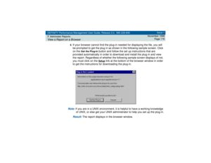 Page 176DEFINITY Performance Management User Guide, Release 2.0, 585-229-808
7Administer ReportsView a Report on a Browser
Issue 1
November 1998
Page 176
6
If your browser cannot find the plug-in needed for displaying the file, you will 
be prompted to get the plug in as shown in the following sample screen. Click 
on the 
Get the Plug-in
 button and follow the set up instructions that are 
provided automatically in order to download and install the plug-in and view 
the report. Regardless of whether the...