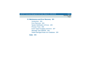 Page 7DEFINITY Performance Management User Guide, Release 2.0, 585-229-808Issue 1
November 1998
Page 7
10 Maintenance and Error Recovery 201
Introduction 202
Error Recovery 203
System Notification of Errors 205
Process Trace 206
Event Types Exception and Error 207
Message Type SWERR 208
Delete Managed Node from Database 209
Index 210 