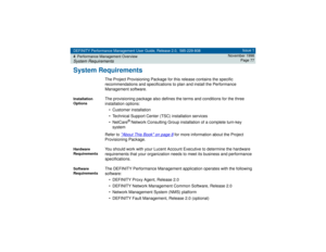 Page 77DEFINITY Performance Management User Guide, Release 2.0, 585-229-808
4Performance Management OverviewSystem Requirements
Issue 1
November 1998
Page 77
System Requirements
The Project Provisioning Package for this release contains the specific 
recommendations and specifications to plan and install the Performance 
Management software. 
Installation 
Options
The provisioning package also defines the terms and conditions for the three 
installation options:
• Customer installation
• Technical Support...