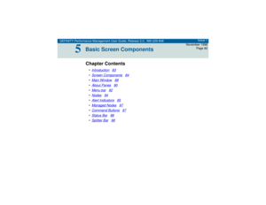 Page 82DEFINITY Performance Management User Guide, Release 2.0, 585-229-808Issue 1
November 1998
Page 82
5
5Basic Screen ComponentsChapter Contents•Introduction
83
•Screen Components
84
•Main Window
88
•About Panes
90
•Menu bar
92
•Nodes
94
•Alert Indicators
95
•Managed Nodes
97
•Command Buttons
97
•Status Bar
98
•Splitter Bar
98 