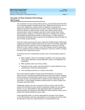 Page 10Remote Port Security Device
User’s Guide  555-024-402  Issue 1
October 1996
Customer Support Information 
Page xii Security of Your System: Preventing Toll Fraud 
Security of Your System: Preventing 
To l l  F r a u d
 As a customer of a new communications device, you should be aware that there 
is an increasing problem of telephone toll fraud. Telephone toll fraud can occur in 
many forms, despite the numerous efforts of telephone companies and 
telephone equipment manufacturers to control it. Some...