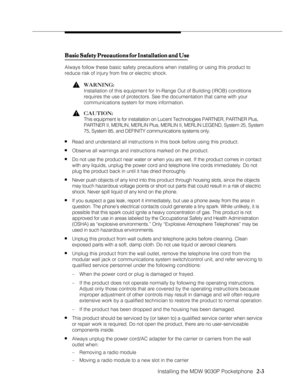 Page 15Installing the MDW 9030P Pocketphone
          
  2-3
Basic Safety Precautions for Installation and Use Basic Safety Precautions for Installation and UseBasic Safety Precautions for Installation and Use Basic Safety Precautions for Installation and Use
Basic Safety Precautions for Installation and Use
Always follow these basic safety precautions when installing or using this product to
reduce risk of injury from fire or electric shock.
!WARNING:
Installation of this equipment for In-Range Out of Building...