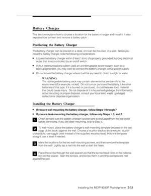 Page 45Installing the MDW 9030P Pocketphone
          
  2-33
Battery Charger
This section explains how to choose a location for the battery charger and install it. It also
explains how to insert and remove a battery pack.
Positioning the Battery Charger Positioning the Battery ChargerPositioning the Battery Charger Positioning the Battery Charger
Positioning the Battery Charger
The battery charger can be placed on a desk, or it can be mounted on a wall. Before you
install the battery charger, note the...