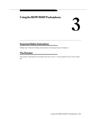 Page 49Using the MDW 9030P Pocketphone  3-1
Using the MDW 9030P Pocketphone Using the MDW 9030P PocketphoneUsing the MDW 9030P Pocketphone Using the MDW 9030P Pocketphone
Using the MDW 9030P Pocketphone
3
Important Safety Instructions Important Safety InstructionsImportant Safety Instructions Important Safety Instructions
Important Safety Instructions
Please see Important Safety Instructions at the beginning of Chapter 2.
The Handset The HandsetThe Handset The Handset
The Handset
This section describes the...
