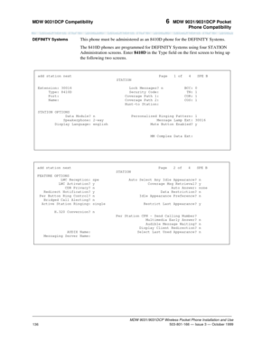 Page 143MDW 9031DCP Compatibility 6  MDW 9031/9031DCP Pocket
Phone Compatibility
MDW 9031/9031DCP Wireless Pocket Phone Installation and Use
 503-801-166 — Issue 3 — October 1999
136
DEFINITY SystemsThis phone must be administered as an 8410D phone for the DEFINITY Systems. 
The 8410D phones are programmed for DEFINITY Systems using four STATION 
Administration screens. Enter 8410D in the Type field on the first screen to bring up 
the following two screens.
add station next...