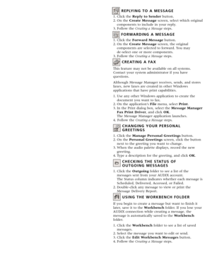 Page 3MESSAGE MANAGER BASICS
MEDIA COMPONENTS
You can include the following types of media in
Message Manager messages.
Create, send, receive, and store 
voice messages.
Create, send, receive, and store faxes.
Create, send, receive, and store textmessages.
Attach, send, and receive multiple binary files.
FOLDERS AND STORAGE SPACE
Messages in your Personal folders, Workbench, and
Wastebasket are located on your PC. All the other
folders and the messages they contain are located on the
AUDIX server.
You control...