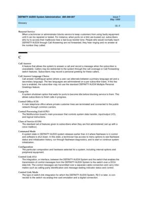 Page 205DEFINITY AUDIX System Administration  585-300-507  Issue 7
May 1999
Glossary 
GL-3  
Busyout Service
When a tec hnic ian or ad ministrator b loc ks servic e to keep  c ustomers from using  faulty eq uip ment 
until it c an b e rep aired or tested . For instanc e, when p orts (or a link) are busied out, sub sc ribers 
who try to ac c ess their mailb oxes hear a 
fast b usy reord er tone. Peop le who would  normally reac h 
DEFINITY AUDIX throug h Call Answering  are not forward ed ; they hear ring ing...