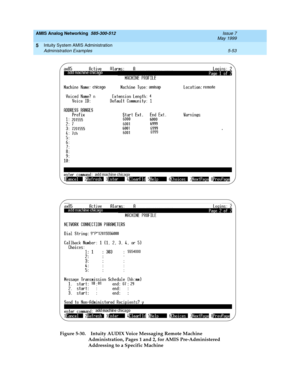 Page 177AMIS Analog Networking  585-300-512  Issue 7
May 1999
Intuity System AMIS Administration 
5-53 Administration Examples 
5
Figure 5-30. Intuity AUDIX Voice Messaging Remote Machine 
Administration, Pages 1 and 2, for AMIS Pre-Administered 
Addressing to a Specific Machine 