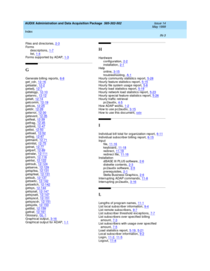 Page 485AUDIX Administration and Data Acquisition Package  585-302-502    Issue 14
May 1999
Index 
IN-3  
Files and  d irec tories,2-3
Fo r m s
descriptions,1-7list,1-4
Forms supported by ADAP,1-3
G
Generate billing reports,6-8
get_cdr,12-16getaalar,12-2getadj,12-7
getalogp,12-10getannc,12-12getatt,12-14
getcomm,12-19getcos,12-25getdir,12-28
g eterror,12-30getevent,12-35g etfeat,12-39
g etfrag,12-45g etlimit,12-47getlist,12-50
getload,12-52getlog,12-67getmaint,12-71
g etmlist,12-75getnet,12-77getperf,12-89
g...