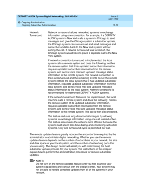 Page 180DEFINITY AUDIX System Digital Networking  585-300-534  Issue 2
May 1999
Ongoing Administration 
10-10 Ongoing Subscriber Administration 
10
The remote up d ates feature g reatly red uc es the amount of time req uired  b y the 
ad ministrator to ad minister d ig ital networking . Whether you use the remote 
up d ates feature d ep end s on the numb er of sub sc rib ers in your network, the size 
and  d isk sp ac e of your loc al system, and  the numb er of networking ports that 
you are using . The d esign...