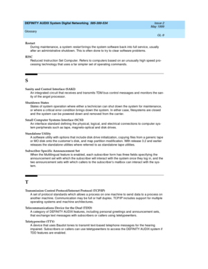 Page 227DEFINITY AUDIX System Digital Networking  585-300-534  Issue 2
May 1999
Glossary 
GL-9  
Restart
During maintenanc e, a system 
restart b ring s the system software b ac k into full servic e, usually 
after an ad ministrative shutd own. This is often d one to try to clear software problems.
RISC
Red uced  Instruc tion Set Comp uter. Refers to c omp uters b ased on an unusually hig h speed p ro-
cessing  tec hnolog y that uses a far simp ler set of operating c ommands.
S
Sanity and Control Interface...