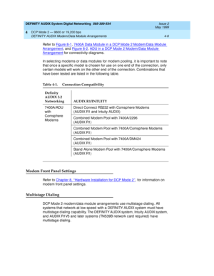 Page 50DEFINITY AUDIX System Digital Networking  585-300-534  Issue 2
May 1999
DCP Mode 2 — 9600 or 19,200 bps 
4-6 DEFINITY AUDIX Modem/Data Module Arrangements 
4
Refer to Fi g u re  8 -1, 7400A Data Mod ule in a DCP Mod e 2 Mod em/Data Mod ule 
Arrang ement, and  Fi g u re  8 -2, ADU in a DCP Mode 2 Mod em/Data Module 
Arrang ement for c onnec tivity d iagrams.
In selec ting  mod ems or d ata mod ules for mod em p ooling , it is imp ortant to note 
that onc e a sp ec ific  mod el is c hosen for use on one...