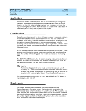 Page 254DEFINITY AUDIX System Release 4.0
Feature Descriptions  585-300-206  Issue 5
May 1999
Outcalling 
234 Applications 
Applications
This feature is often used on systems that d o not have messag e-waiting  lamp  
c ap ability. It may also b e useful for sub sc rib ers who work at home or another 
loc ation, or who wish to b e notified  p romp tly of new messag es d uring or after 
reg ular working  hours. Further, this feature c an b e used to notify sub sc rib ers of 
new messages by calling their pagers...