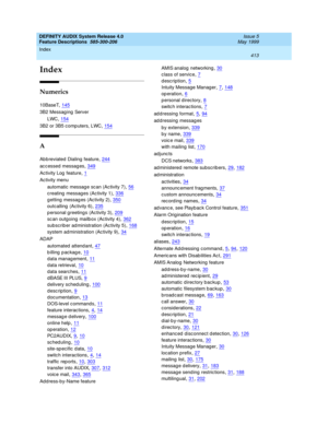 Page 433Index 
413  
DEFINITY AUDIX System Release 4.0
Feature Descriptions  585-300-206   Issue 5
May 1999
IN
Index
Numerics
10BaseT,145
3B2 Messag ing  Server
LWC
,154
3B2 or 3B5 c omp uters, LWC,154
A
Abb reviated  Dialing  feature,244
ac c essed  messag es,349
Activity Log  feature,1
Activity menu
automatic message sc an (Ac tivity 7)
,56
c reating  messages (Ac tivity 1),336
g etting  messag es (Ac tivity 2),350
outcalling  (Activity 6),235
p ersonal greetings (Activity 3),209
sc an outg oing  mailb ox (Ac...