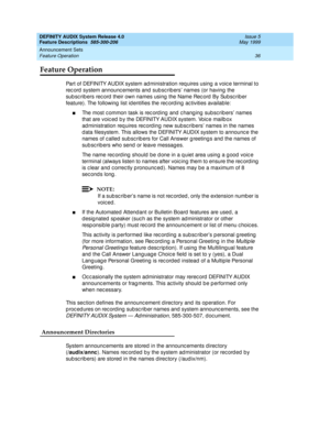 Page 56DEFINITY AUDIX System Release 4.0
Feature Descriptions  585-300-206  Issue 5
May 1999
Announcement Sets 
36 Feature Operation 
Feature Operation
Part of DEFINITY AUDIX system ad ministration req uires using  a voic e terminal to 
rec ord  system announc ements and  sub sc rib ers’ names (or having  the 
sub sc rib ers rec ord  their own names using  the Name Rec ord  By Subsc riber 
feature). The following  list id entifies the rec ord ing  ac tivities available: 
nThe most c ommon task is rec ord ing...