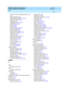 Page 444DEFINITY AUDIX System Release 4.0
Feature Descriptions  585-300-206    Issue 5
May 1999
Index 
424  
enhanced  d isc onnect d etection feature,126, 
241
feature interactions,241
Intuity Message Manag er,149, 241
login announc ement,163
mailing  list,176
messag e d elivery,184, 241
multiling ual,204, 241
MWI,194, 234
op eration,235
pagers,233, 234, 236, 260
p riority message,257
p riority outc alling,262
resp onding to outcall,240, 261
restriction c od es,240
sc hed uling,238
sub sc rib er p roc ed...