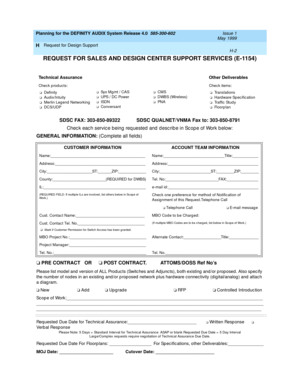 Page 88Planning for the DEFINITY AUDIX System Release 4.0  585-300-602  Issue 1
May 1999
Request for Design Support 
H-2  
H
REQUEST FOR SALES AND DESIGN CENTER SUPPORT SERVICES (E-1154)
SDSC FAX: 303-850-89322 SDSC QUALNET/VNMA Fax to: 303-850-8791
Chec k eac h servic e being req uested  and  d esc rib e in Sc op e of Work b elow:
GENERAL INFORMATION: (Complete all fields)
o PRE CONTRACT  OR o POST CONTRACT. ATTOMS/DOSS Ref No’s
Please list mod el and  version of ALL Prod uc ts (Switc hes and  Adjunc ts), both...