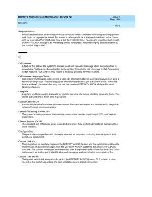 Page 197DEFINITY AUDIX System Maintenance  585-300-121  Issue 1
May 1999
Glossary 
GL-3  
Busyout Service
When a tec hnic ian or ad ministrator b loc ks servic e to keep  c ustomers from using  faulty eq uip ment 
until it c an b e rep aired or tested . For instanc e, when p orts (or a link) are busied out, sub sc ribers 
who try to ac c ess their mailb oxes hear a 
fast b usy reord er tone. Peop le who would  normally reac h 
DEFINITY AUDIX throug h Call Answering  are not forward ed ; they hear ring ing  and...