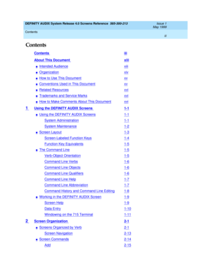 Page 3DEFINITY AUDIX System Release 4.0 Screens Reference  585-300-213  Issue 1
May 1999
Contents 
iii  
Contents
Contents iii
About This Document xiii
nIntended Audiencexiii
nOrganizationxiv
nHow to Use This Documentxv
nConventions Used in This Documentxv
nRelated Resourcesxvi
nTrademarks and Service Marksxvi
nHow to Make Comments About This Documentxvi
1 Using the DEFINITY AUDIX Screens 1-1
nUsing the DEFINITY AUDIX Screens1-1
System Administration1-1
System Maintenance1-2
nScreen Layout1-3
Screen-Labeled...