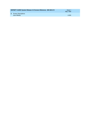 Page 302DEFINITY AUDIX System Release 4.0 Screens Reference  585-300-213  Issue 1
May 1999
Screen Descriptions 
3-250 save Weekly 
3 