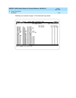 Page 94DEFINITY AUDIX System Release 4.0 Screens Reference  585-300-213  Issue 1
May 1999
Screen Descriptions 
3-42 test Board 
3
Following  is an examp le of p ag e 1 of the test b oard long  results. 