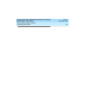 Page 166Call and agent selection methods 
144 Interpreting performance 
Lucent Call Center’s Little Instruction Book for advanced 
administration  585-210-936  Issue 1
December 1999 