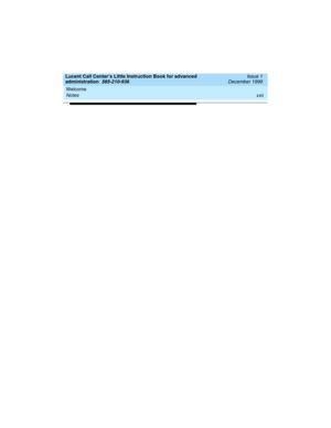 Page 22Welcome 
xxii Notes 
Lucent Call Center’s Little Instruction Book for advanced 
administration  585-210-936  Issue 1
December 1999 