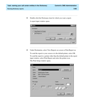 Page 122  Task: naming your call center entities in the Dictionary  CentreVu CMS Administration
Running Dictionary reports3-66
...........................................................................................................................................................................
3Double-click the Dictionary item for which you want a report.
A report input window opens....