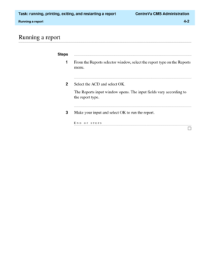 Page 126  Task: running, printing, exiting, and restarting a report  CentreVu CMS Administration
Running a report4-2
............................................................................................................................................................................................................................................................Running a report...