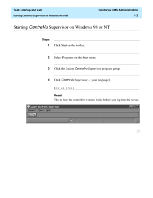 Page 14  Task: startup and exit  CentreVu CMS Administration
Starting CentreVu Supervisor on Windows 98 or NT1-2
............................................................................................................................................................................................................................................................Starting CentreVu Supervisor on Windows 98 or NT...