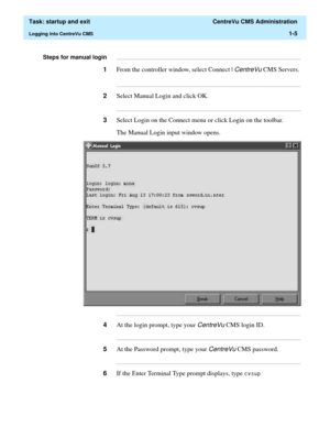 Page 17  Task: startup and exit  CentreVu CMS Administration
Logging into CentreVu CMS1-5
Steps for manual login...........................................................................................................................................................................
1From the controller window, select Connect | CentreVu CMS Servers....