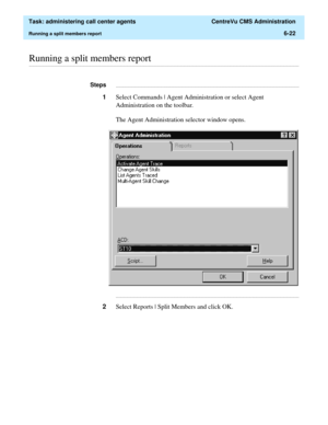 Page 170  Task: administering call center agents  CentreVu CMS Administration
Running a split members report6-22
............................................................................................................................................................................................................................................................Running a split members report...