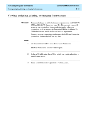 Page 264  Task: assigning user permissions  CentreVu CMS Administration
Viewing, assigning, deleting, or changing feature access9-12
............................................................................................................................................................................................................................................................Viewing, assigning, deleting, or changing feature access
OverviewYou cannot change or delete feature access permissions for CentreVu...