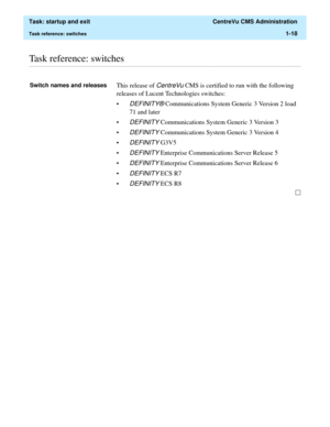 Page 30  Task: startup and exit  CentreVu CMS Administration
Task reference: switches1-18
............................................................................................................................................................................................................................................................Task reference: switches
Switch names and releasesThis release of CentreVu CMS is certified to run with the following 
releases of Lucent Technologies switches: 
•
DEFINITY®...