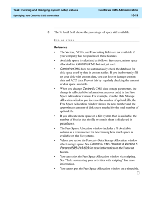 Page 299  Task: viewing and changing system setup values  CentreVu CMS Administration
Specifying how CentreVu CMS stores data10-19
...........................................................................................................................................................................
8The % Avail field shows the percentage of space still available.
END OF...