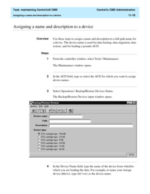 Page 342  Task: maintaining CentreVu® CMS  CentreVu CMS Administration
Assigning a name and description to a device11-18
............................................................................................................................................................................................................................................................Assigning a name and description to a device
OverviewUse these steps to assign a name and description to a full path name for 
a device. The...