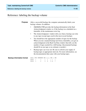 Page 367  Task: maintaining CentreVu® CMS  CentreVu CMS Administration
Reference: labeling the backup volume11-43
............................................................................................................................................................................................................................................................Reference: labeling the backup volume
PurposeAfter a successful backup, the computer automatically labels your 
backup volumes. In addition:
•
CentreVu...