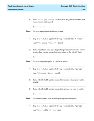 Page 378  Task: learning and using Solaris  CentreVu CMS Administration
Administering a printer12-8
...........................................................................................................................................................................
5In the SULQWMREUHTXHVW,! field, type the job number of the print 
request you want to cancel.
END OF...