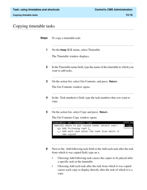 Page 398  Task: using timetables and shortcuts  CentreVu CMS Administration
Copying timetable tasks13-16
............................................................................................................................................................................................................................................................Copying timetable tasks
StepsTo copy a timetable task:...