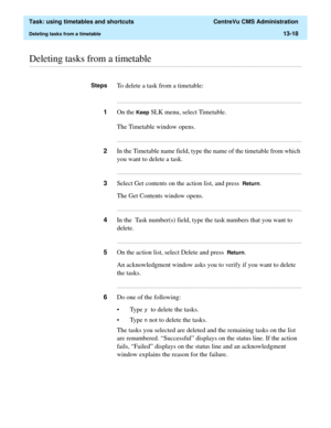 Page 400  Task: using timetables and shortcuts  CentreVu CMS Administration
Deleting tasks from a timetable13-18
............................................................................................................................................................................................................................................................Deleting tasks from a timetable
StepsTo delete a task from a timetable:...