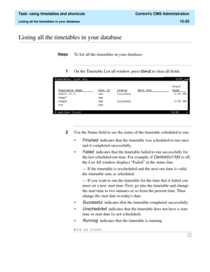 Page 407  Task: using timetables and shortcuts  CentreVu CMS Administration
Listing all the timetables in your database13-25
............................................................................................................................................................................................................................................................Listing all the timetables in your database
StepsTo list all the timetables in your database:...