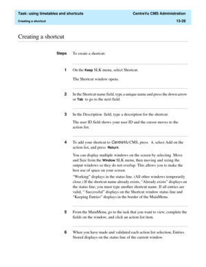 Page 410  Task: using timetables and shortcuts  CentreVu CMS Administration
Creating a shortcut13-28
............................................................................................................................................................................................................................................................Creating a shortcut
StepsTo create a shortcut:...